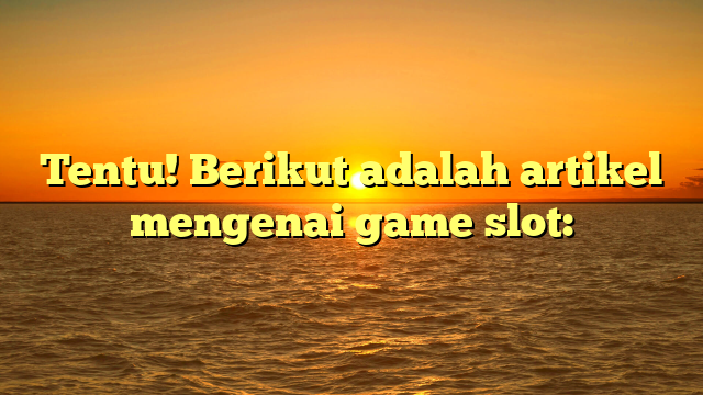 Game Slot: Panduan Singkat untuk Pemain