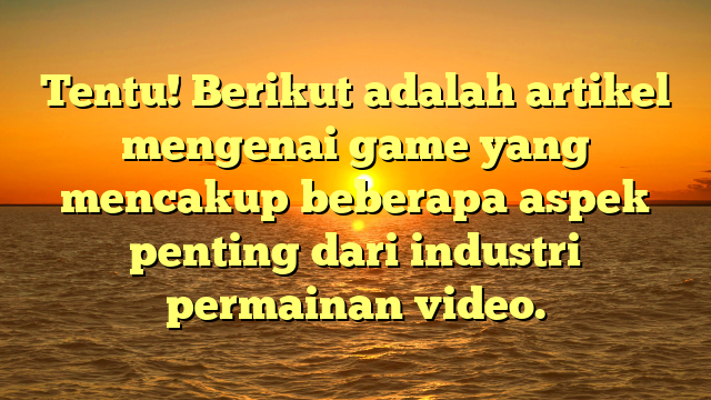 Evolusi dan Dampak Game dalam Kehidupan Modern