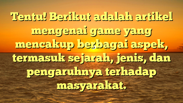 Dunia Game: Evolusi, Jenis, dan Pengaruhnya di Masyarakat